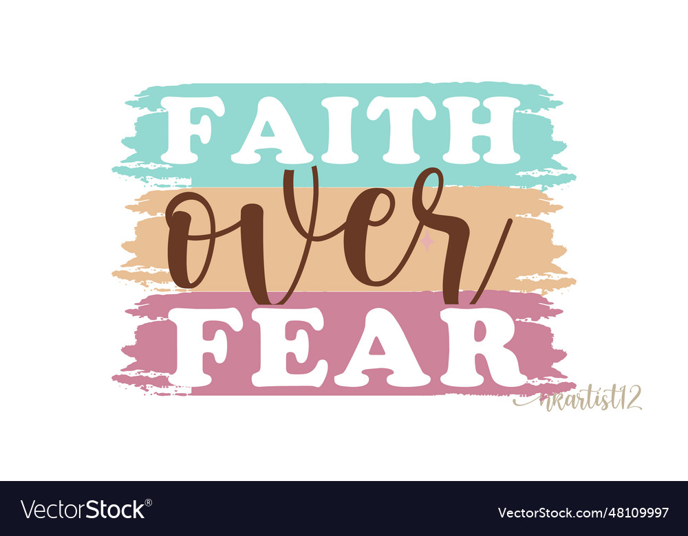 Faith over fear