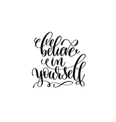 Believe in yourself hand written lettering Vector Image