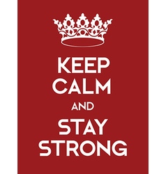 Keep Calm and Stay Strong poster Royalty Free Vector Image