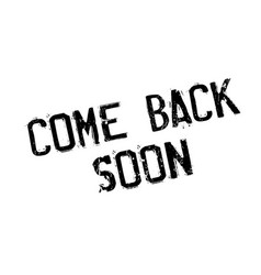 Come back soon rubber stamp Royalty Free Vector Image