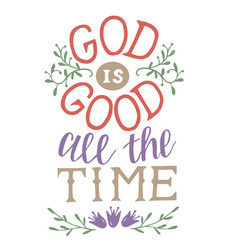 God is good all the time typography for poster Vector Image