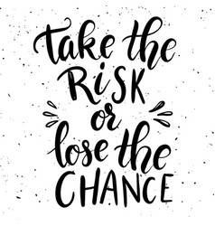 Take risk or lose chance inspiring Royalty Free Vector Image