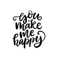 You make me happy handwritten unique lettering Vector Image