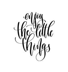 Enjoy the little things hand written lettering Vector Image