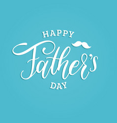 Happy fathers day calligraphic inscription Vector Image