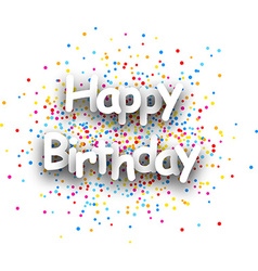 Happy birthday card with confetti Royalty Free Vector Image