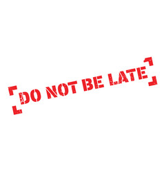 Do not be late rubber stamp Royalty Free Vector Image