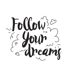 Follow your dreams Greeting card with calligraphy Vector Image