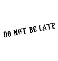 Do not be late rubber stamp Royalty Free Vector Image