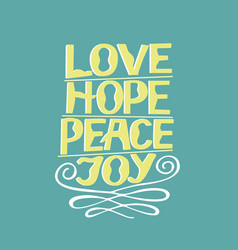 Hand lettering love hope peace joy Royalty Free Vector Image