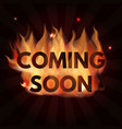 coming soon lettering in fire vector image vector image