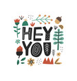 hey you hand drawn lettering inscription isolated vector image