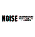 noise font alphabet with glitch effect vector image vector image