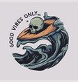 tshirt design skull doing surfing good vibes only vector image vector image