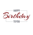 happy birthday day lettering vector image