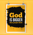 god is bigger than people think simple vector image
