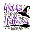 witches hisses and halloween kisses - funny saying vector image