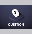 question isometric icon isolated on color vector image