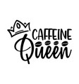 caffeine queen vector image vector image