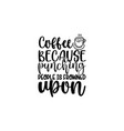 coffee because punching people is frowned upon vector image vector image