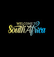 welcome to south africa word text creative font vector image