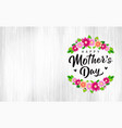happy mothers day handwritten font and flowers vector image