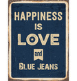 retro metal sign happiness is love and blue jeans vector image