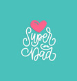 super dad calligraphy for greeting card vector image
