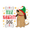 feliz naughty dog - funny slogan and cute dog vector image vector image