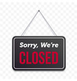 Closed hanging door sign isolated sorry we are Vector Image