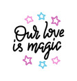 our love is magic valentines day card with hand vector image