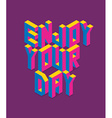 isometric enjoy your day quote vector image