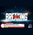 background screen saver on breaking news breaking vector image vector image