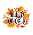 hello october with ornate of leaves flower vector image vector image