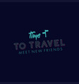 time to travel meet new friends banner vector image vector image