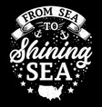 from sea to shining sea vector image vector image