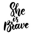 she is brave lettering phrase on white background vector image