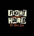 fight hard typography design quotes t shirts vector image vector image
