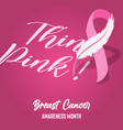 think pink breast cancer month ribbon card vector image