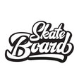 stylish calligraphic inscription - skateboard vector image vector image