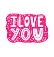 i love you-unique hand drawn inspirational quote vector image