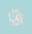 happy easter - hand lettering holiday inscription vector image