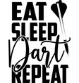 eat sleep dart repeat on white background vector image