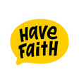 have faith speech bubble faith text hand vector image