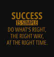 success is simple do whats right way vector image
