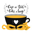 a cup tea is like hug with lettering quote vector image