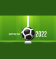 happy new year 2022 banner with soccer football vector image vector image