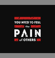 feel pain others t-shirt designs vector image