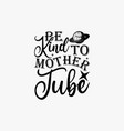 be kind to mother tube vector image vector image