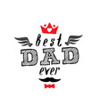 best dad ever - t-shirt print happy fathers day vector image